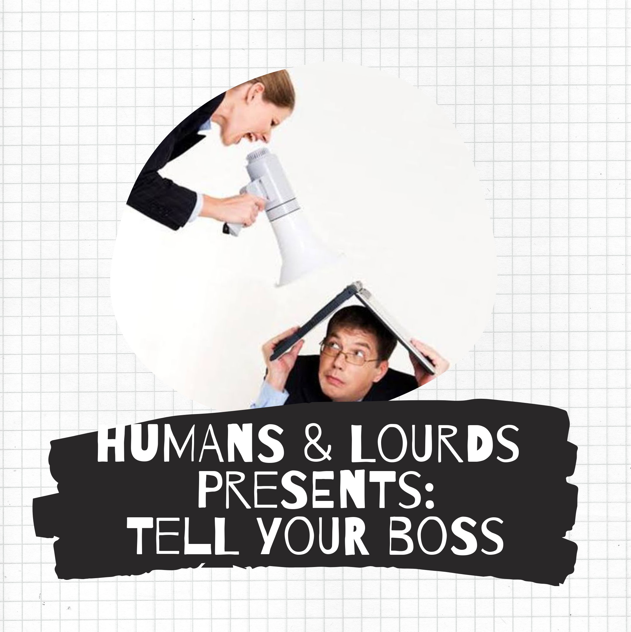 #live Humans & Lourds: Tell Your Boss