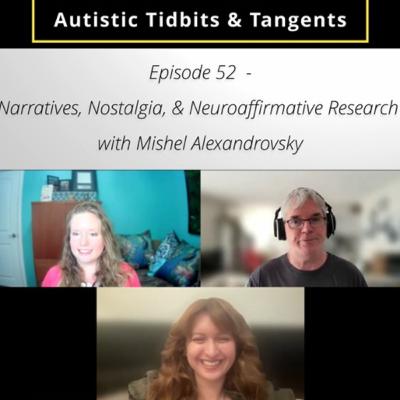 Ep. 52 - Narratives, Nostalgia, & Neuroaffirmative Research (with Mishel Alexandrovsky)