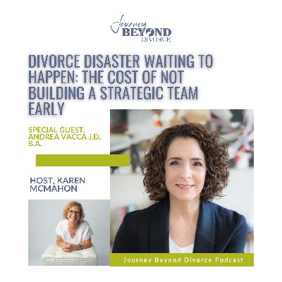 Divorce Disaster Waiting to Happen: The Cost of Not Building a Strategic Team Early Divorce Disaster Waiting to Happen: The Cost of Not Building a Strategic Team Early