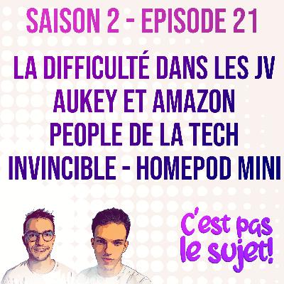 La difficulté dans les jeux-vidéos, Amazon rompt avec Aukey, La peopolisation de la tech, Invincible et le HomePod mini - 2x21 ft Olivier