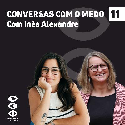 11. Inês Alexandre à Conversa com o Medo 11. Inês Alexandre à Conversa com o Medo