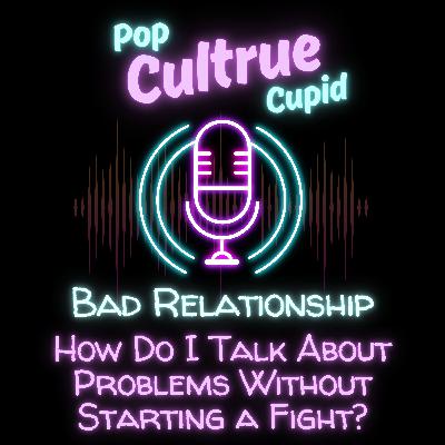 How Do I Talk About Problems Without Starting a Fight? [S3 E3]
