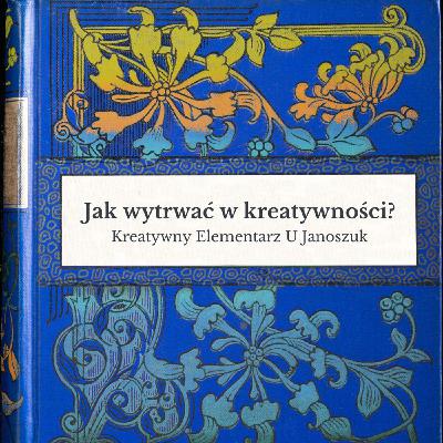Jak WYTRWAĆ w kreatywności? - Kreatywny Elementarz #19