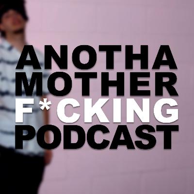 Anotha Motherf*cking Podcast Episode 20 - Cancelled