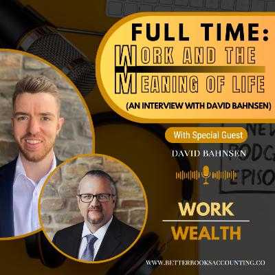 Full-Time: Work and the Meaning of Life (An Interview with David Bahnsen) I Chris McCormack & David Bahnsen