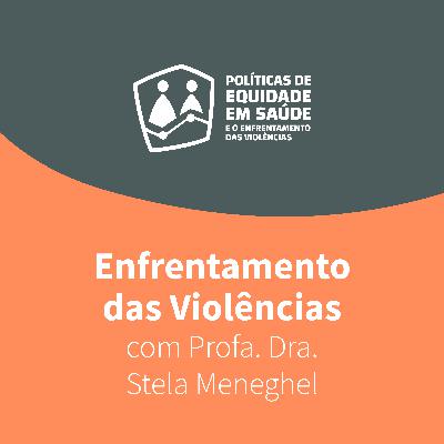 Ep. 14 — Enfrentamento das Violências, com Profa. Dra. Stela Meneghel Ep. 14 — Enfrentamento das Violências, com Profa. Dra. Stela Meneghel