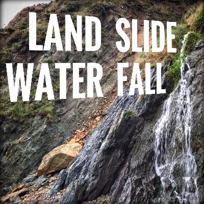 LAND SLIDE WATER FALL