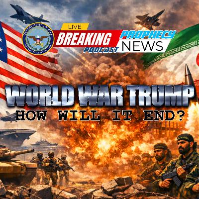 THE PROPHECY NEWS PODCAST: 'World War Trump' Has No End In Sight As Iran Vows No Surrender