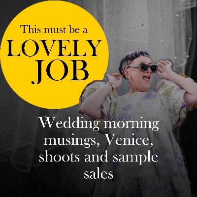 54 - Wedding morning musings, Venice, shoots and sample sales
