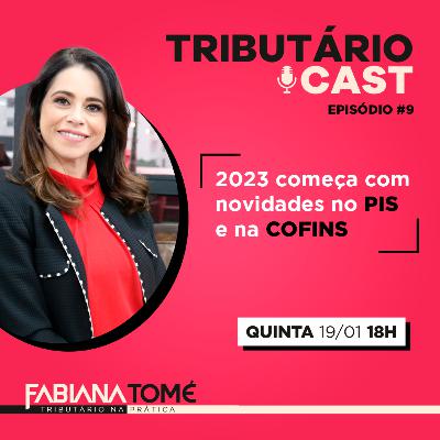 TRIBUTÁRIO CAST #9 | 2023 começa com novidades no PIS e na COFINS