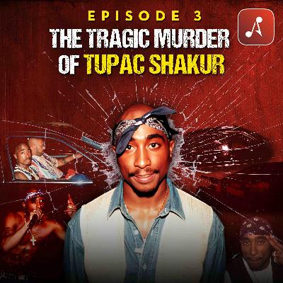 Episode 03: The Tragic Murder of Tupac Shakur Episode 03: The Tragic Murder of Tupac Shakur
