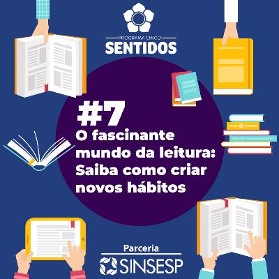 Episódio #7 - O fascinante mundo da leitura: Saiba como criar novos hábitos Episódio #7 - O fascinante mundo da leitura: Saiba como criar novos hábitos
