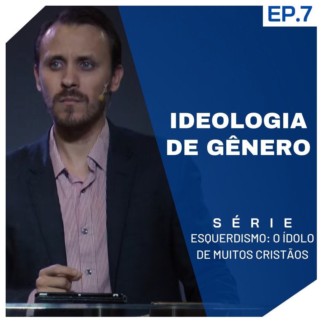SÉRIE | ESQUERDISMO: O ÍDOLO DE MUITOS CRISTÃOS | EP.7 | IDEOLOGIA DE GÊNERO episode artwork