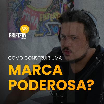 Brifizin #005 - Como construir uma Marca Poderosa?
