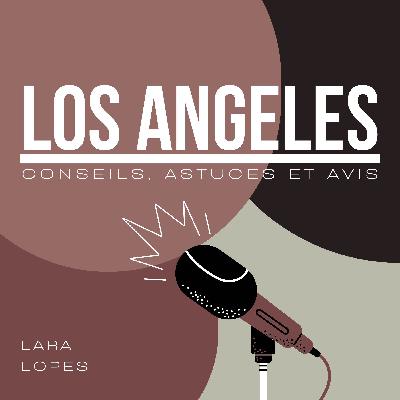 S24.EP.13 - Los Angeles, conseils, astuces et avis !