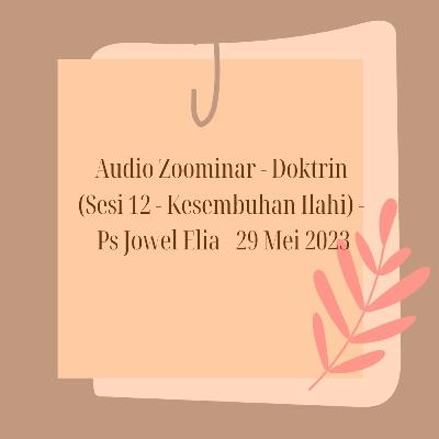 Audio Zoominar - Doktrin (Sesi 12 - Kesembuhan Ilahi) - Ps Jowel Elia - 29 Mei 2023