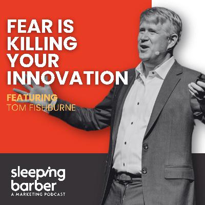 SBP 162: Fear Is Killing Your Innovation (And The Simple Tool That Fixes It). With Tom Fishburne, Marketoonist.