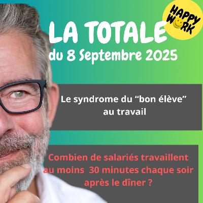 #2474 - Happy Work - LA TOTALE du 8 septembre 2025