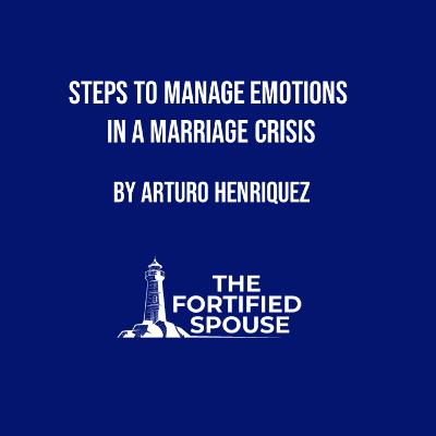 Steps To Manage Emotions In A Marriage Crisis