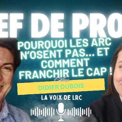 Chef de projet : Pourquoi les ARC n'osent pas...et comment franchir le cap ! - Avec Didier Dubois