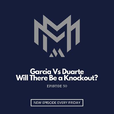 Garcia vs Duarte, Will there be a KO? - EP50 Garcia vs Duarte, Will there be a KO? - EP50