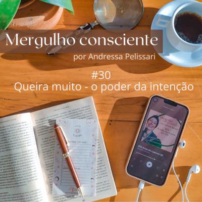 #30. Queira muito - O poder da intenção