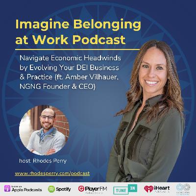 Navigate Economic Headwinds by Evolving Your DEI Business & Practice (ft. Amber Vilhauer, NGNG Founder)
