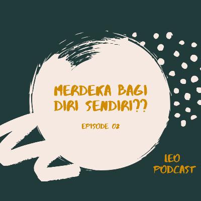 EPS. 02 Apakah Diri Kamu sudah Merdeka?