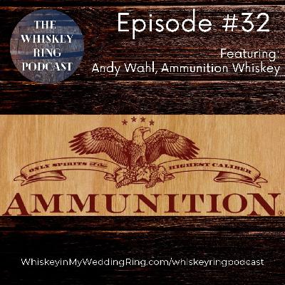 Ep. 32: Ammunition Whiskey with Founder Andy Wahl Ep. 32: Ammunition Whiskey with Founder Andy Wahl