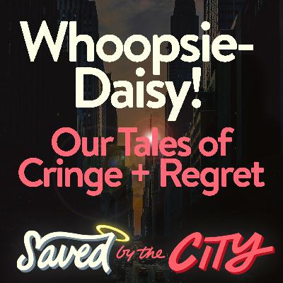 Whoopsie-Daisy! Our Tales of Cringe & Regret