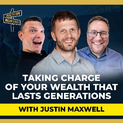 281: Taking Charge of Your Wealth That Lasts Generations with Justin Maxwell