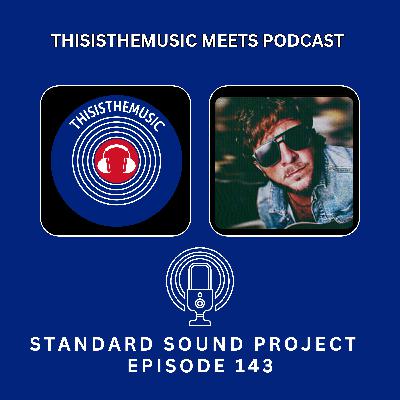 ThisIsTheMusic Meets Podcast: Standard Sound Project: Episode 143 ThisIsTheMusic Meets Podcast: Standard Sound Project: Episode 143
