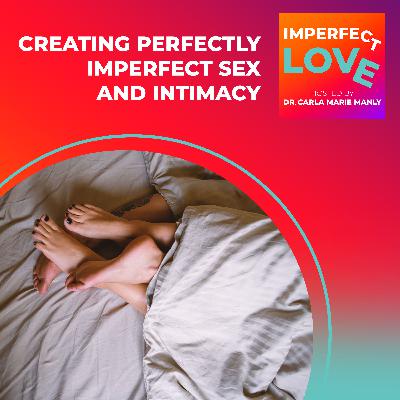 Creating Perfectly Imperfect Sex and Intimacy