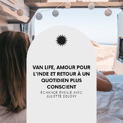 #49 : Van life, amour pour l'Inde et retour à un quotidien plus conscient, avec Juliette Delory