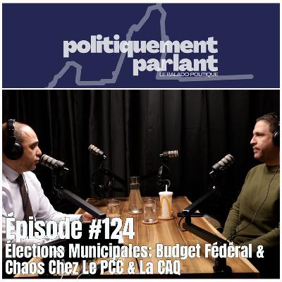 Épisode #124 - Élections Municipales; Budget Fédéral & Chaos Chez Le PCC & La CAQ Épisode #124 - Élections Municipales; Budget Fédéral & Chaos Chez Le PCC & La CAQ