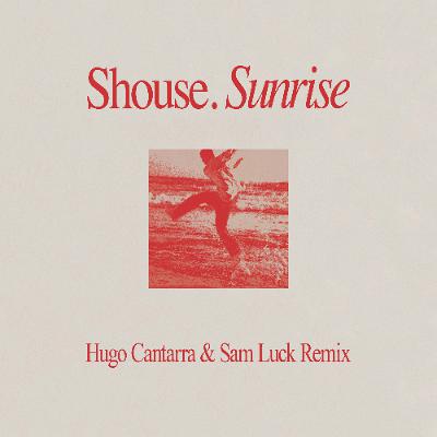 Shouse - Sunrise (Hugo Cantarra & Sam Luck Remix) out on 17/10
