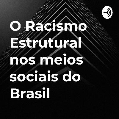 O Racismo Estrutural nos meios sociais do Brasil O Racismo Estrutural nos meios sociais do Brasil