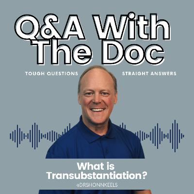 What is Transubstantiation?
