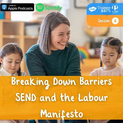 S4 E11: Breaking Down Barriers - SEND and the Labour Manifesto S4 E11: Breaking Down Barriers - SEND and the Labour Manifesto