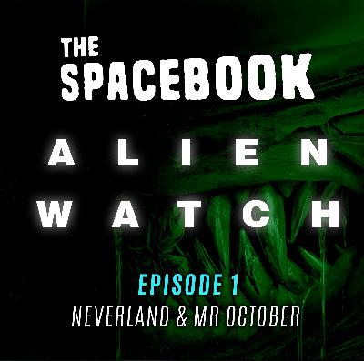 The Spacebook: Alien Watch Alien Earth: Episode 1 & 2 Neverland & Mr October