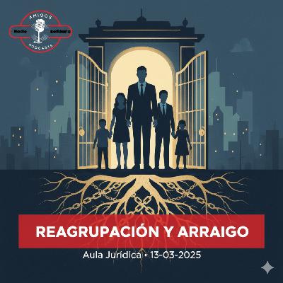 Claves para la Reagrupación Comunitaria y Arraigo Social - Aula Jurídica (13-03-2025) Claves para la Reagrupación Comunitaria y Arraigo Social - Aula Jurídica (13-03-2025)
