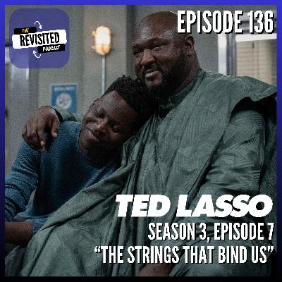 Episode 136: TED LASSO S03E07 "The Strings That Bind Us" Episode 136: TED LASSO S03E07 "The Strings That Bind Us"