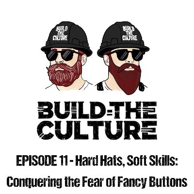Build the Culture S01 E11 - Hard Hats, Soft Skills: Conquering the Fear of Fancy Buttons