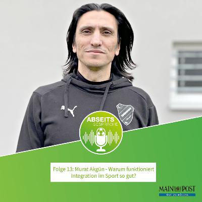 Folge 13: Murat Akgün, warum funktioniert Integration im Sport so gut?