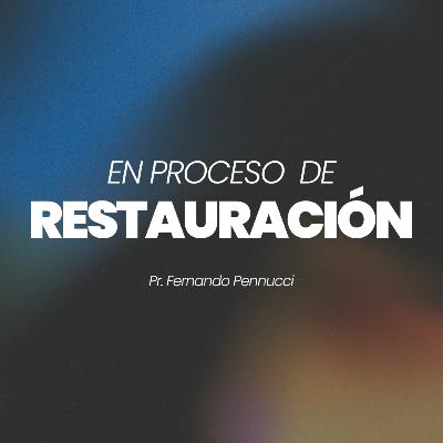 "En Proceso de Restauración" | Pr. Fernando Pennucci "En Proceso de Restauración" | Pr. Fernando Pennucci