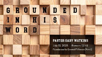 July 13, 2025 – Grounded in His Word (Message Only)
