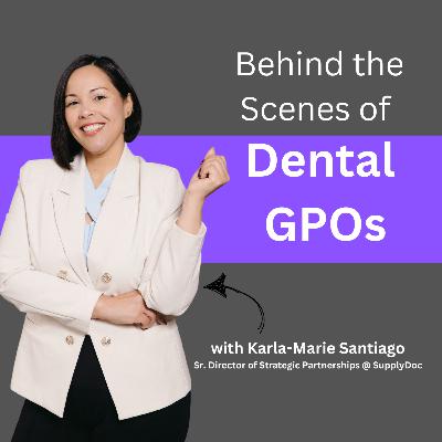 Behind the Scenes of Dental GPOs: The Pros and Cons with Karla-Marie Santiago,