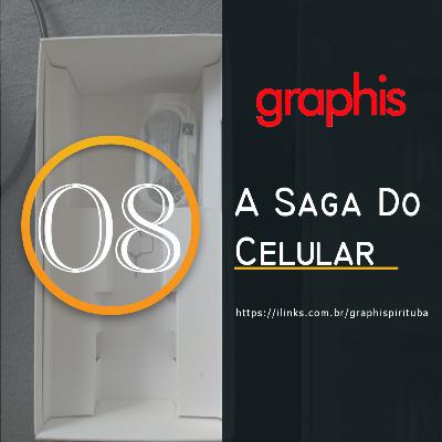 GraphisCast 08 - A Saga do Celular