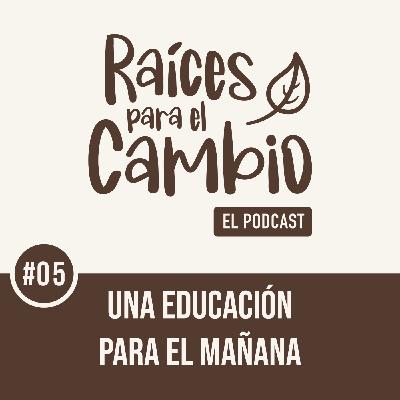 Raíces para el cambio: Una educación para el mañana Raíces para el cambio: Una educación para el mañana