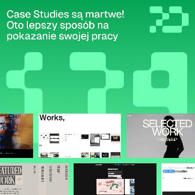 179: Case Studies są martwe! Oto lepszy sposób na pokazanie swojej pracy